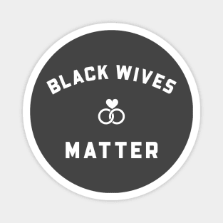 BLACK WIVES MATTER Magnet